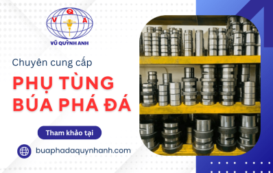 Vũ Quỳnh Anh cung cấp đầy đủ chủng loại phụ tùng búa phá đá tại Bình Dương
